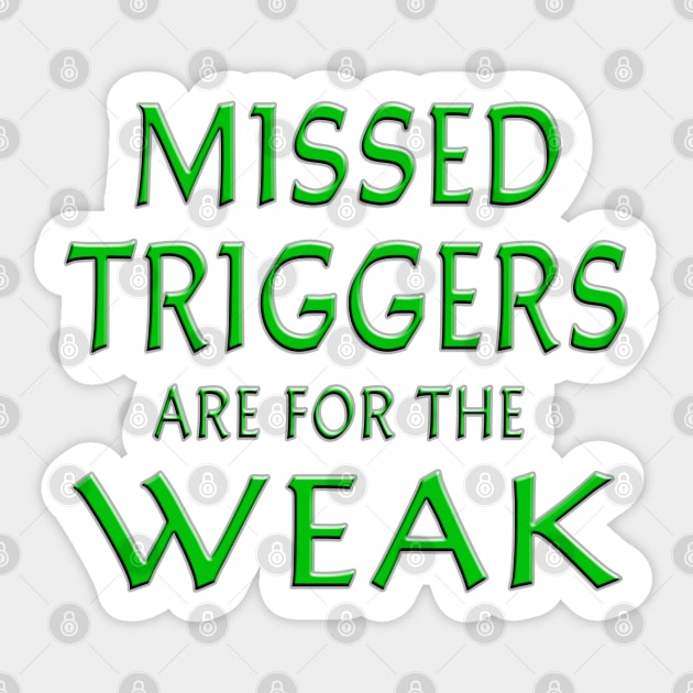 Missed Triggers Are For The Weak Green Sticker by Shawnsonart